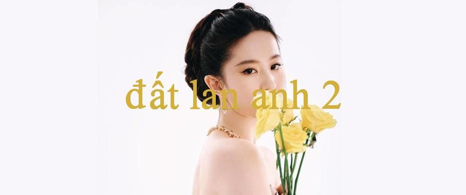 Khám Phá Đất Lan Anh 2 – Bí Mật Và Ứng Dụng Thú Vị