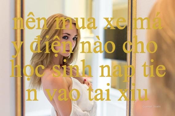 Nên Mua Xe Máy Điện Nào Cho Học Sinh Trải Nghiệm Đỉnh Cao Của Thế Giới Cá Cược Và Giải Trí Online